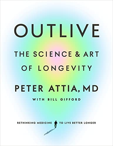 Cover of Outlive: The Science and Art of Longevity by Peter Attia, MD